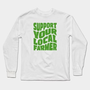 Support Your Local Farmer Long Sleeve T-Shirt